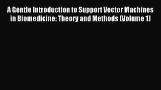 Download A Gentle Introduction to Support Vector Machines in Biomedicine: Theory and Methods