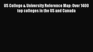 Download US College & University Reference Map: Over 1400 top colleges in the US and Canada