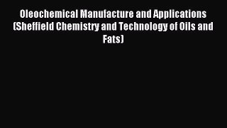 Read Oleochemical Manufacture and Applications (Sheffield Chemistry and Technology of Oils