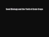 Download Seed Biology and the Yield of Grain Crops PDF Online