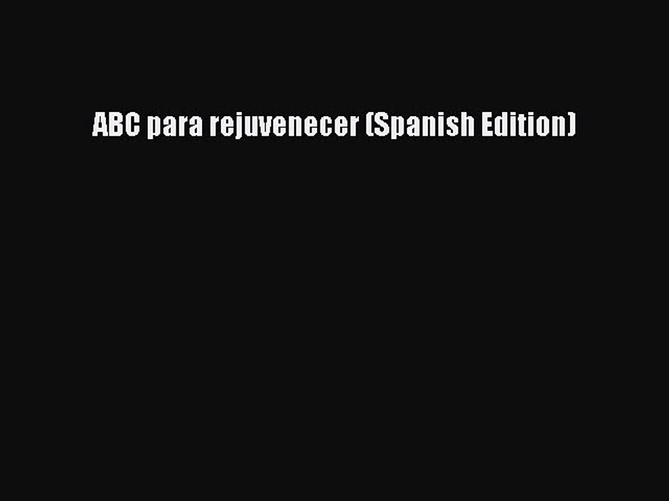 PDF ABC para rejuvenecer (Spanish Edition)  Read Online