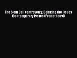 Read The Stem Cell Controversy: Debating the Issues (Contemporary Issues (Prometheus)) Ebook