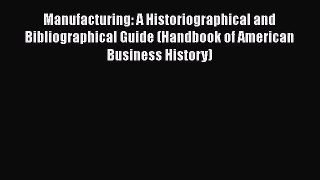 [Read book] Manufacturing: A Historiographical and Bibliographical Guide (Handbook of American