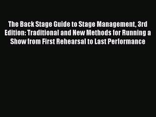 [PDF] The Back Stage Guide to Stage Management 3rd Edition: Traditional and New Methods for