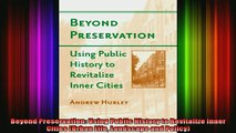 Read  Beyond Preservation Using Public History to Revitalize Inner Cities Urban Life Landscape  Full EBook
