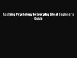 Download Applying Psychology to Everyday Life: A Beginner's Guide  EBook