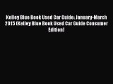 Read Kelley Blue Book Used Car Guide: January-March 2015 (Kelley Blue Book Used Car Guide Consumer