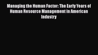 [Read book] Managing the Human Factor: The Early Years of Human Resource Management in American