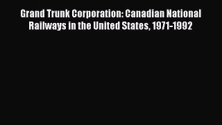 [Read book] Grand Trunk Corporation: Canadian National Railways in the United States 1971-1992