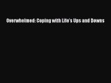Read Overwhelmed: Coping with Life's Ups and Downs Ebook Free