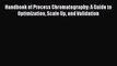 Read Handbook of Process Chromatography: A Guide to Optimization Scale Up and Validation Ebook