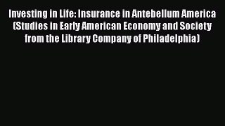 [Read book] Investing in Life: Insurance in Antebellum America (Studies in Early American Economy