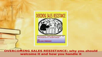 PDF  OVERCOMING SALES RESISTANCE why you should welcome it and how you handle it Read Online