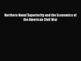 Read Northern Naval Superiority and the Economics of the American Civil War Ebook Free