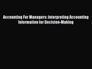 Read Accounting For Managers: Interpreting Accounting Information for Decision-Making Ebook