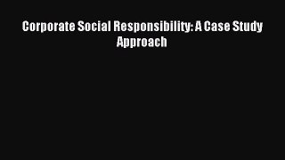 Read Corporate Social Responsibility: A Case Study Approach Ebook Free
