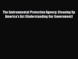 [Read book] The Environmental Protection Agency: Cleaning Up America's Act (Understanding Our