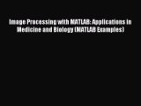 Read Image Processing with MATLAB: Applications in Medicine and Biology (MATLAB Examples) Ebook