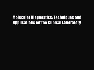 Download Molecular Diagnostics: Techniques and Applications for the Clinical Laboratory Ebook