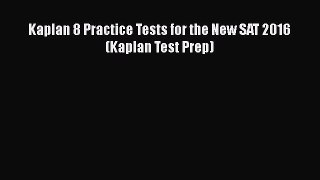 Read Kaplan 8 Practice Tests for the New SAT 2016 (Kaplan Test Prep) PDF Free