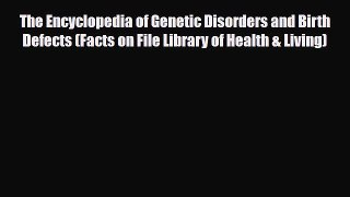 Read ‪The Encyclopedia of Genetic Disorders and Birth Defects (Facts on File Library of Health