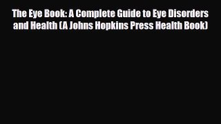Download ‪The Eye Book: A Complete Guide to Eye Disorders and Health (A Johns Hopkins Press