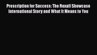 [Read book] Prescription for Success: The Rexall Showcase International Story and What It Means