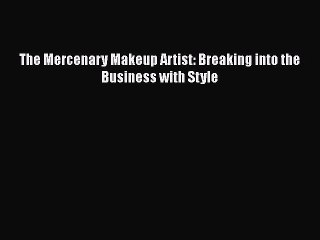 Download The Mercenary Makeup Artist: Breaking into the Business with Style  EBook