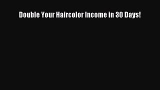 Download Double Your Haircolor Income in 30 Days!  EBook