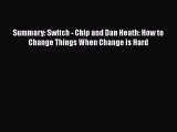 Download Summary: Switch - Chip and Dan Heath: How to Change Things When Change is Hard  Read