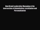[Read book] New Brand Leadership: Managing at the Intersection of Globalization Localization