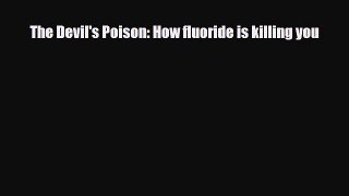 Read ‪The Devil's Poison: How fluoride is killing you‬ Ebook Online