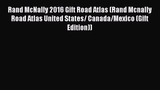 Read Rand McNally 2016 Gift Road Atlas (Rand Mcnally Road Atlas United States/ Canada/Mexico