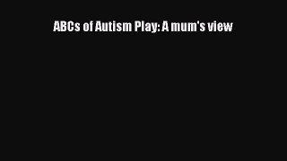 Read ABCs of Autism Play: A mum's view Ebook Free