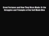 [Read book] Great Fortunes and How They Were Made: Or the Struggles and Triumphs of Our Self