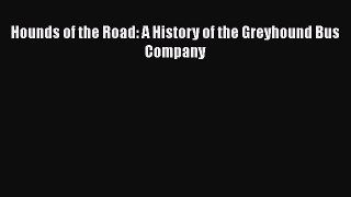 [Read book] Hounds of the Road: A History of the Greyhound Bus Company [PDF] Full Ebook