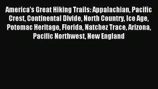 Read America's Great Hiking Trails: Appalachian Pacific Crest Continental Divide North Country