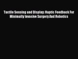 Download Tactile Sensing and Display: Haptic Feedback For Minimally Invasive Surgery And Robotics