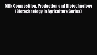 Read Milk Composition Production and Biotechnology (Biotechnology in Agriculture Series) Ebook