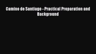 Read Camino de Santiago - Practical Preparation and Background Ebook Free