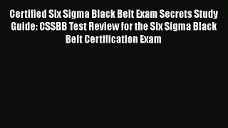 Download Certified Six Sigma Black Belt Exam Secrets Study Guide: CSSBB Test Review for the