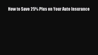 [PDF] How to Save 25% Plus on Your Auto Insurance [Download] Full Ebook