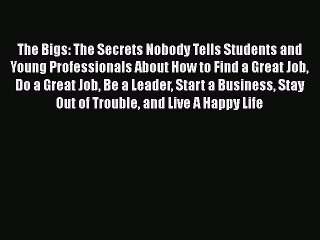 [PDF] The Bigs: The Secrets Nobody Tells Students and Young Professionals About How to Find