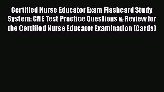 Read Certified Nurse Educator Exam Flashcard Study System: CNE Test Practice Questions & Review
