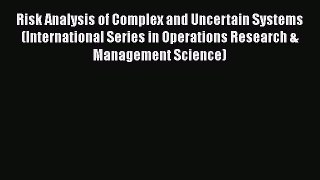[PDF] Risk Analysis of Complex and Uncertain Systems (International Series in Operations Research