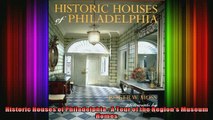 Read  Historic Houses of Philadelphia  A Tour of the Regions Museum Homes  Full EBook