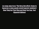 [Read book] Los muy muy ricos/ The Very Very Rich: Como lo lograron y como puede usted lograrlo