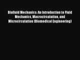 Read Biofluid Mechanics: An Introduction to Fluid Mechanics Macrocirculation and Microcirculation