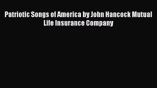 [PDF] Patriotic Songs of America by John Hancock Mutual Life Insurance Company [Read] Full