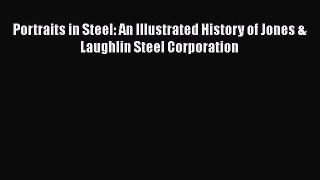 [Read book] Portraits in Steel: An Illustrated History of Jones & Laughlin Steel Corporation